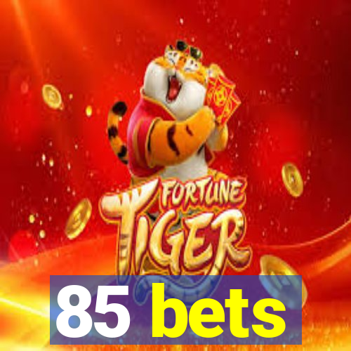 85 bets
